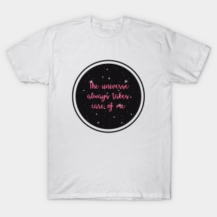 The universe always takes care of me T-Shirt